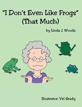 I Don't Even Like Frogs (That Much)
