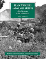Allied Marines In The Korean War: Train Wreckers And Ghost Killers [Illustrated Edition]