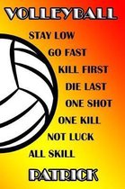Volleyball Stay Low Go Fast Kill First Die Last One Shot One Kill Not Luck All Skill Patrick