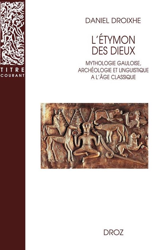 Titre courant - L'Etymon des dieux : Mythologie gauloise, archéologie et linguistique à l'âge classique