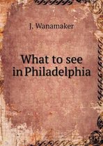 What to see in Philadelphia