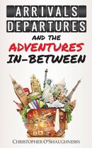 Arrivals, Departures and the Adventures in-Between