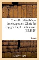 Nouvelle Bibliotheque Des Voyages, Ou Choix Des Voyages Les Plus Interessans Tome 8