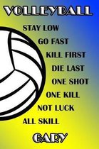 Volleyball Stay Low Go Fast Kill First Die Last One Shot One Kill Not Luck All Skill Gary