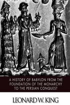 A History of Babylon from the Foundation of the Monarchy to the Persian Conquest