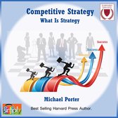 Competitive Strategy: What is Strategy?