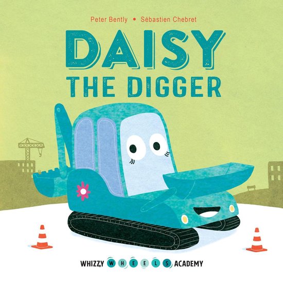 Whizzy Wheels Academy - Whizzy Wheels Academy: Daisy the Dig ... - cover