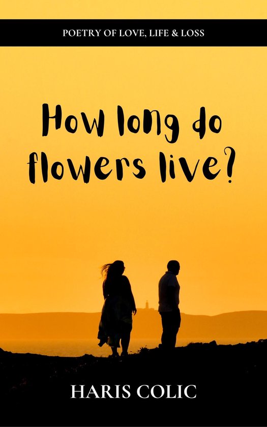 How Long Do Flowers Live? (ebook), Haris Čolić 9781005584351 Boeken