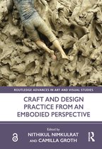 Routledge Advances in Art and Visual Studies- Craft and Design Practice from an Embodied Perspective