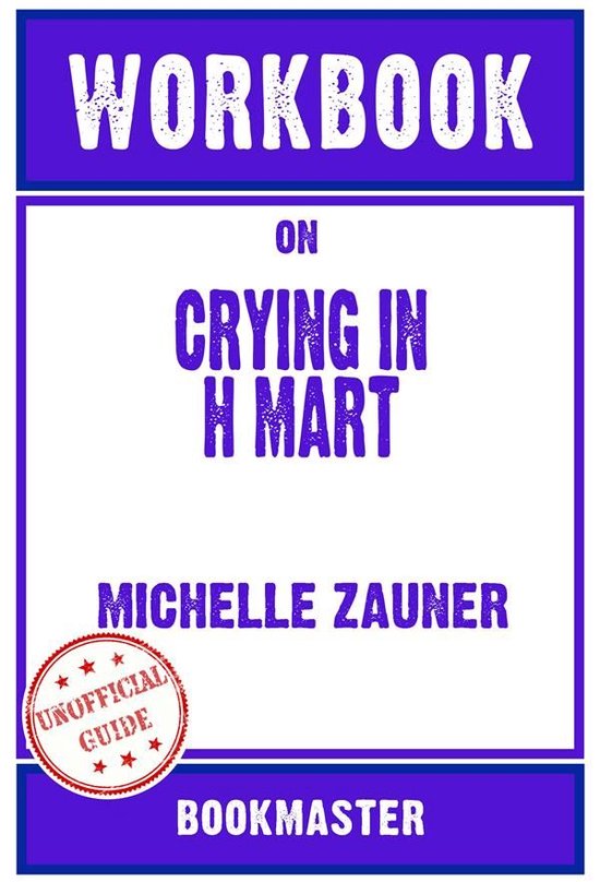 Workbook on Crying in H Mart by Michelle Zauner Discussions Made Easy ...