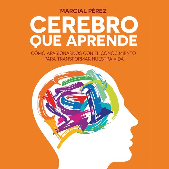 Cerebro que aprende. Cómo apasionarnos con el conocimiento  ... - cover