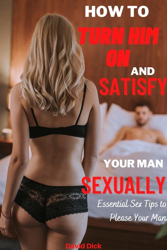 How to Turn Him on and Satisfy Your Man Sexually - cover