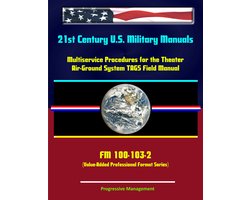 21st Century U.S. Military Manuals: Multiservice Procedures for the Theater Air-Ground System TAGS Field Manual - FM 100-103-2 (Value-Added Professional Format Series)