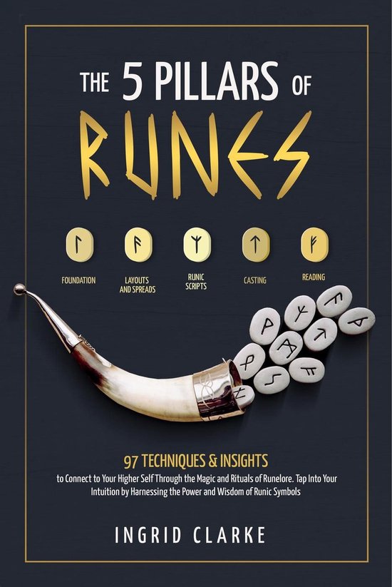 The 5 Pillars of Runes: 97 Techniques & Insights to Connect to Your ...