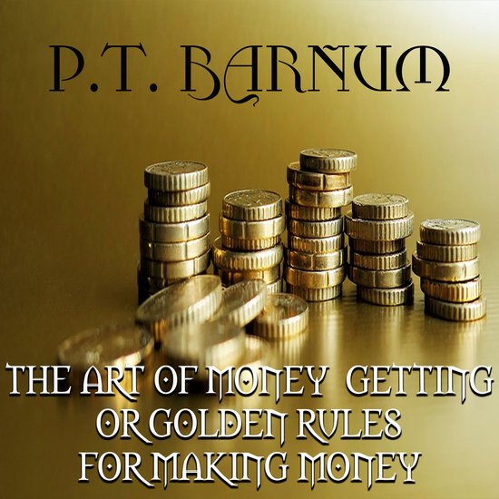 The Art of Money Getting or, Golden Rules for Making Money - cover