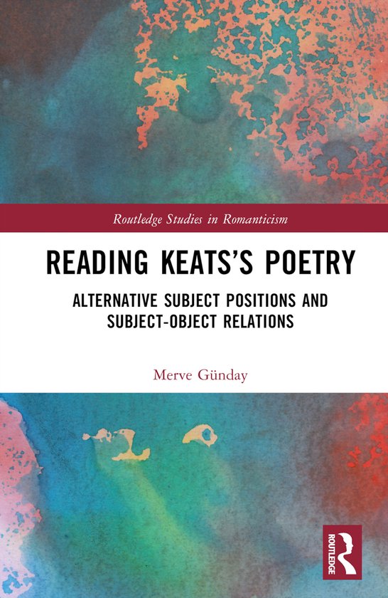 Routledge Studies in Romanticism- Reading Keats’s Poetry - cover