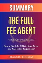Summary of The Full Fee Agent by Chris Voss and Steve Shull:How to Stack the Odds in Your Favor as a Real Estate Professional