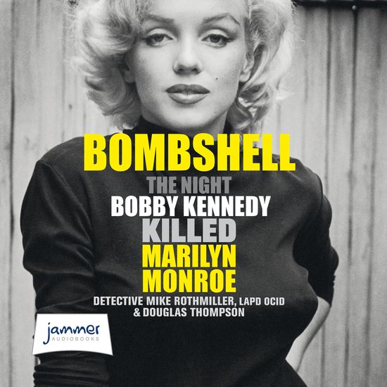 Bombshell: The Night Bobby Kennedy Killed Marilyn Monroe - cover