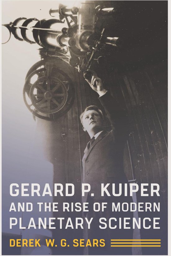 Gerard P. Kuiper and the Rise of Modern Planetary Science - cover