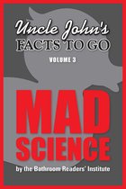 Uncle John's Facts to Go Mad Science