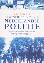De geschiedenis van de Nederlande politie Verdeeldheid en eenheid in het rijkspolitieapparaat