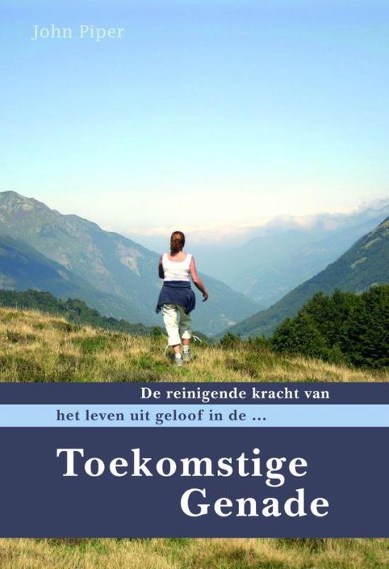 De tekst 'John Piper' en 'Toekomstige Genade' staan op de cover van dit boek. Een vrouw wandelt een bergpad op.