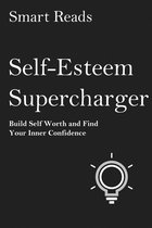 Self-Esteem Supercharger: Build Self-Worth and Find Your Inner Confidence