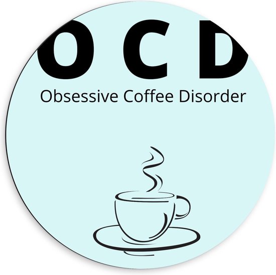 Dibond Wandcirkel - Tekst: ''OCD, Obsessive Coffee Disorder'' blauw/zwart met figuur - 60x60cm Foto op Aluminium Wandcirkel (met ophangsysteem)