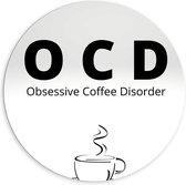 Dibond Wandcirkel - Tekst: ''OCD, Obsessive Coffee Disorder'' grijs/zwart met figuur - 120x120cm Foto op Aluminium Wandcirkel (met ophangsysteem)