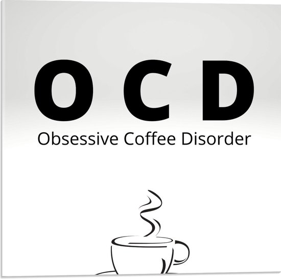 Acrylglas - Tekst: ''OCD, Obsessive Coffee Disorder'' grijs/zwart met figuur - 50x50cm Foto op Acrylglas (Met Ophangsysteem)