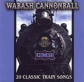 Wabash Cannonball: 20 Classic Train Songs