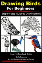 Learn to Draw - Drawing Birds for Beginners: Step by Step Guide to Drawing Birds