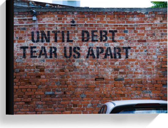 Canvas  - Muur met 'Until Debt Tear Us Apart' - 40x30cm Foto op Canvas Schilderij (Wanddecoratie op Canvas)