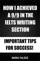 How I Achieved A 9/9 In The IELTS Writing Section: Important Tips For Success!