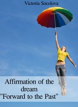 Affirmation of the dream "Forward to the Past"