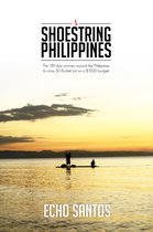 Shoestring Philippines: The 139-day Journey Around The Philippines To Cross 50 Bucket List On A $1000 Dollar Budget