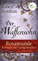 Rosamunde 1 - Rosamunde - Königin der Langobarden - Roman 1: Der Waffensohn