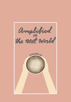Amplified in the Next World