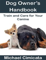 Dog Owner’s Handbook: Train and Care for Your Canine
