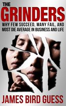 The Grinders: Why Few Succeed, Many Fail, and Most Die Average in Business and Life