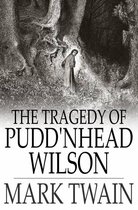 The Tragedy Of Pudd'nhead Wilson: And The Comedy Of The Extraordinary Twins