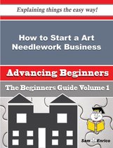 How to Start a Art Needlework Business (Beginners Guide)