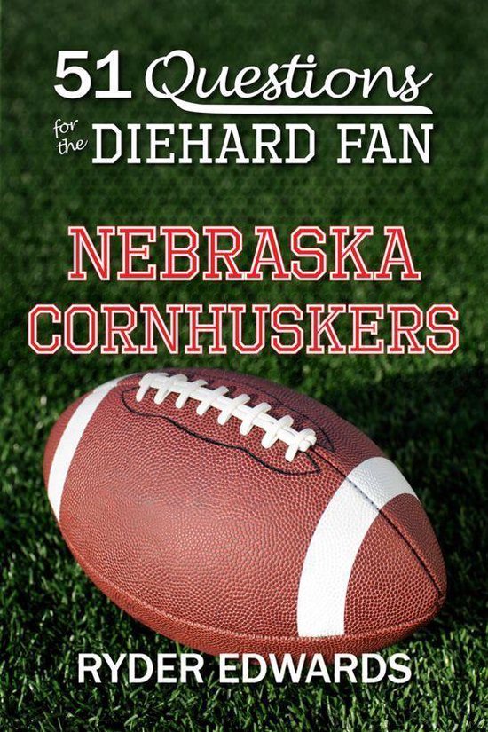51 Questions for the Diehard Fan: Nebraska Cornhuskers - cover