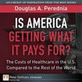 Is America Getting What It Pays For? the Costs of Healthcare in the U.S. Compared to the Rest of the World