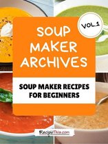 The Soup Machine Recipe Book: 30 Super Simple & Speedy Soup