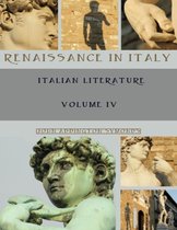 Renaissance in Italy : Italian Literature, Volume IV (Illustrated)