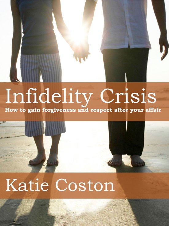 Infidelity Crisis: How to Gain Forgiveness and Respect After ... - cover