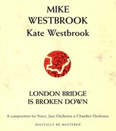 Mike Westbrook: London Bridge Is Broken Down: A Composition for Voice, Jazz Orchestra & Chamber Orchestra