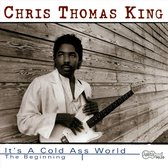 Chris Thomas King - It's A Cold Ass World (CD)