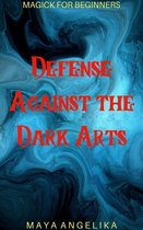 Magick for Beginners 12 - Defense Against the Dark Arts